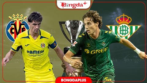  Nhận định bóng đá Villarreal vs Betis, 02h00 ngày 15/9: Niềm vui đầu tiên cho Villarreal!